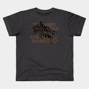 The Worst Thing About Prison Was All The Dementors Kids T-Shirt